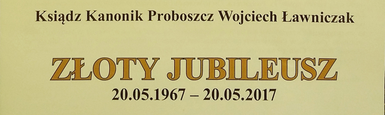 Trzy jubileusze Księdza Kanonika Wojciecha Ławniczaka